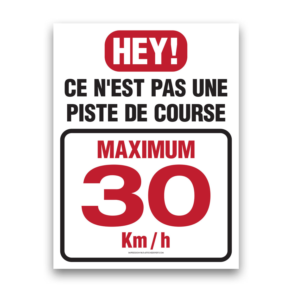 Hey! Ce n'est pas une piste de course - Maximum 30 Km/h