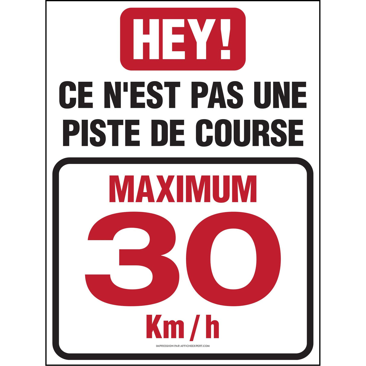 Sign - "Hey! Ce n'est pas une piste de course - Maximum 30 Km/h"